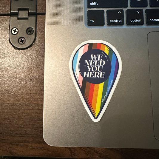 We Need You Here Sticker - Progress Pride - Full Size