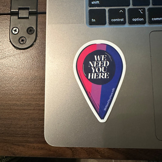 We Need You Here Sticker - Bisexual Pride - Full Size